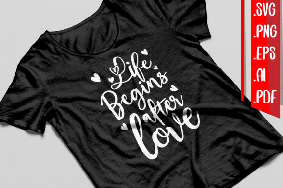 Life Begins After Love Svg Eps Png Ai